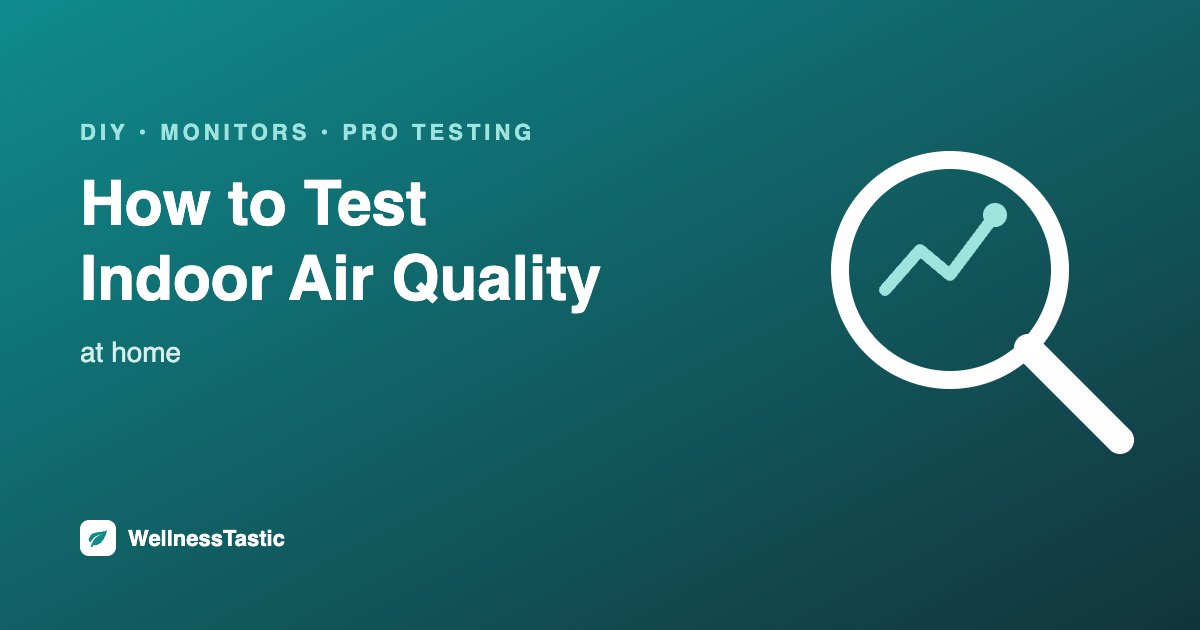 How to test indoor air quality at home